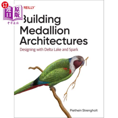 海外直订Building Medallion Architectures: Designing with Delta Lake and Spark 建筑奖章架构：Delta Lake和Spark的设计