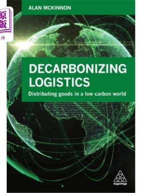 海外直订Decarbonizing Logistics: Distributing Goods in a Low Carbon World 脱碳物流：在低碳世界中配送商品