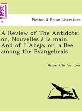海外直订A Review of the Antidote; Or, Nouvelles a la Main. and of L'Abeja; Or, a Bee Amo “解毒剂”研究综述或者，主