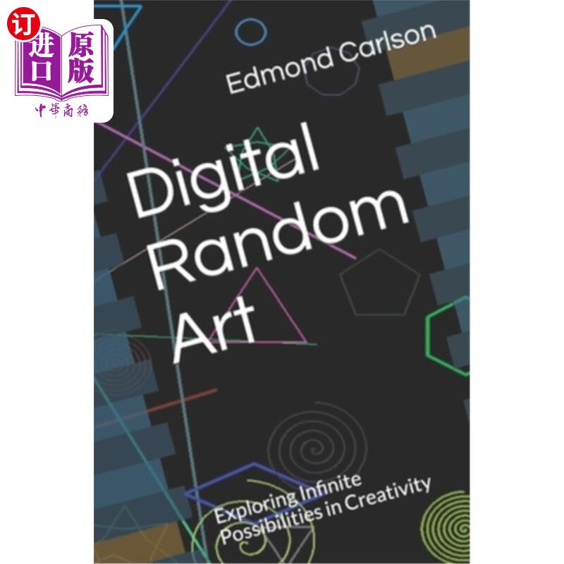 海外直订Digital Random Art: Exploring Infinite Possibilities in Creativity 数字随机艺术：探索创造力的无限可能性