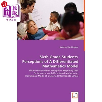 海外直订Sixth Grade Students' Perceptions of a Differentiated Mathematics Model - Sixth  六年级学生对差异化数学模型