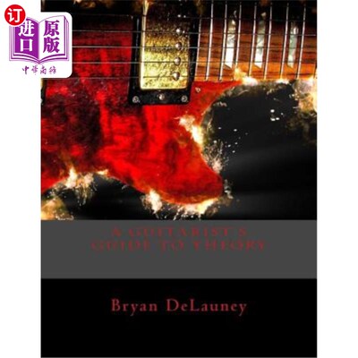 海外直订A Guitarist's Guide to Theory: What You Need to Know to Become a Better Musician 吉他手的理论指南:你需要知