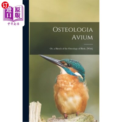 海外直订Osteologia Avium; Or, a Sketch of the Osteology of Birds. [With] Osteologia鸟结核;或者，《鸟类骨学素描》。(