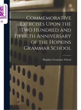 海外直订Commemorative Exercises Upon the Two Hundred and Fiftieth Anniversary of the Hop 霍普金斯文法学校250周年纪