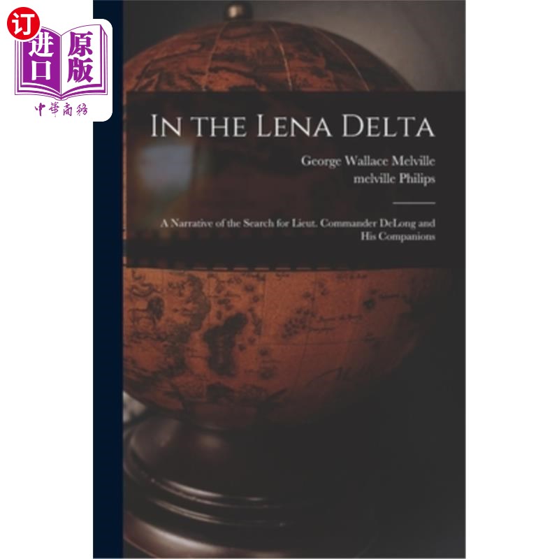 海外直订In the Lena Delta: A Narrative of the Search for Lieut. Commander DeLong and his 在莱娜三角洲:寻找中尉的叙