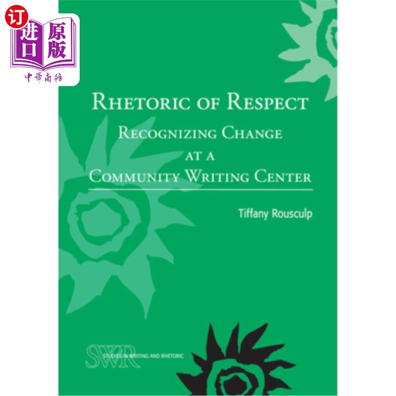 海外直订Rhetoric of Respect: Recognizing Change at a Community Writing Center 尊重的修辞:在社区写作中心认识到变化