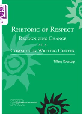 海外直订Rhetoric of Respect: Recognizing Change at a Community Writing Center 尊重的修辞:在社区写作中心认识到变化
