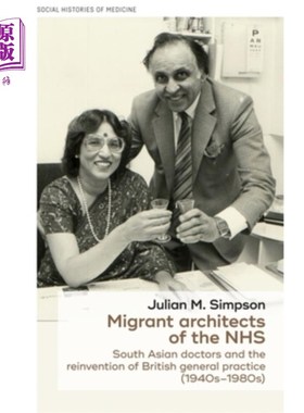 海外直订Migrant Architects of the Nhs: South Asian Doctors and the Reinvention of Britis Nhs的移民建筑师:南亚医生和