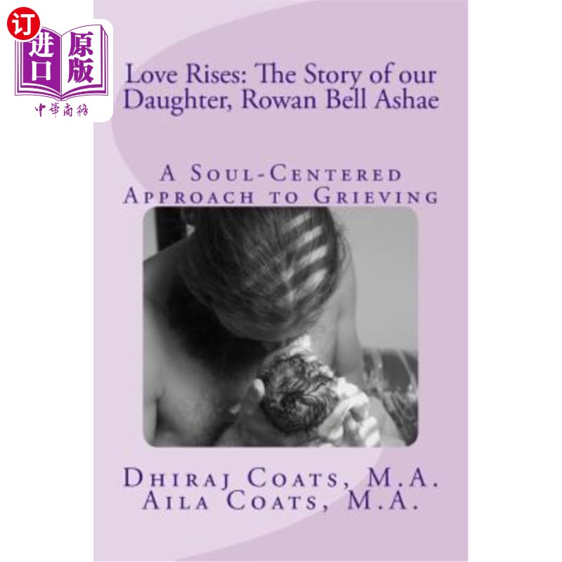 海外直订Love Rises: The Story of Our Daughter, Rowan Bell Ashae: A Soul-Centered Approac 爱的崛起：我们女儿罗文贝尔