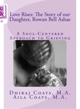 海外直订Love Rises: The Story of Our Daughter, Rowan Bell Ashae: A Soul-Centered Approac 爱的崛起：我们女儿罗文贝尔