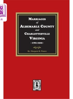 海外直订Marriages of Albemarle County and Charlottesville, Virginia, 1781-1929 阿尔伯马尔县和弗吉尼亚州夏洛茨维尔的