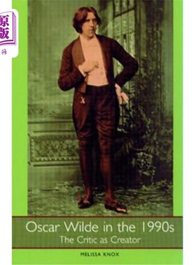 海外直订Oscar Wilde in the 1990s: The Critic as Creator 20世纪90年代的奥斯卡·王尔德:作为创造者的批评家