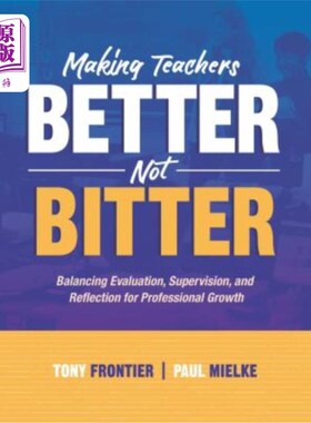 海外直订Making Teachers Better, Not Bitter: Balancing Evaluation, Supervision, and Refle 让教师更好，而不是痛苦:平