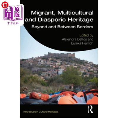 海外直订Migrant, Multicultural and Diasporic Heritage: Beyond and Between Borders 移民、多元文化和流散遗产:超越和跨
