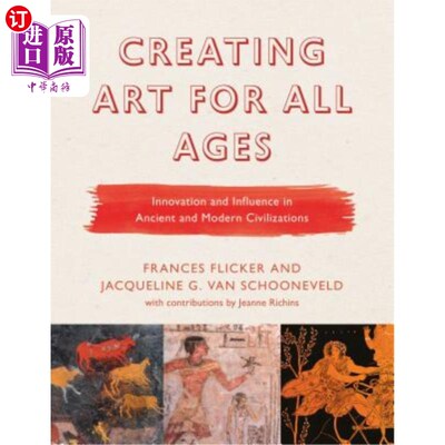 海外直订Creating Art for All Ages: Innovation and Influence in Ancient and Modern Civili 古今文明的创新与影响