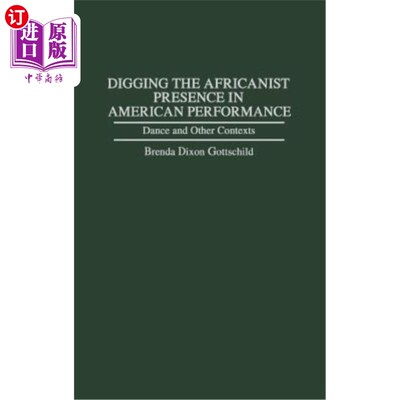 海外直订Digging the Africanist Presence in American Performance: Dance and Other Context 挖掘非洲主义在美国表演中的存在