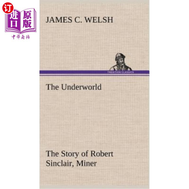 海外直订The Underworld The Story of Robert Sinclair, Miner 地下世界矿工罗伯特·辛克莱的故事