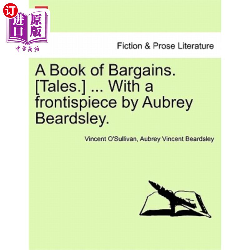 海外直订A Book of Bargains. [Tales.] ... with a Frontispiece by Aubrey Beardsley. 一本讨价还价的书。(故事。)……卷