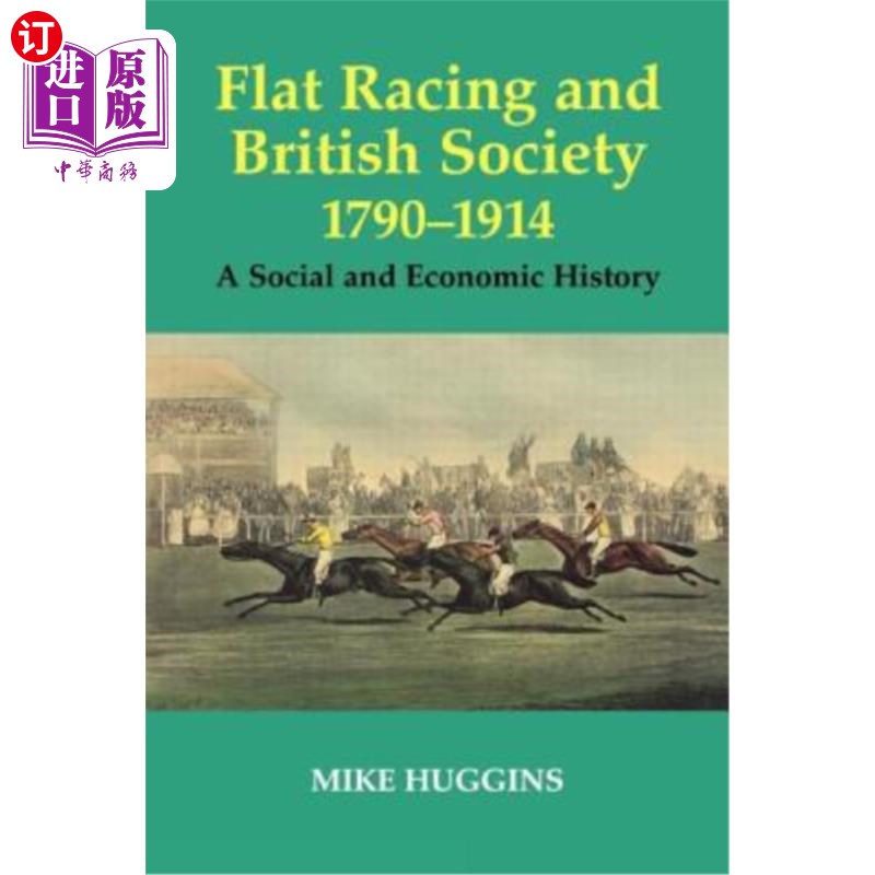 海外直订Flat Racing and British Society, 1790-1914: A Social and Economic History平地赛车与英国社会，1790-1914:社