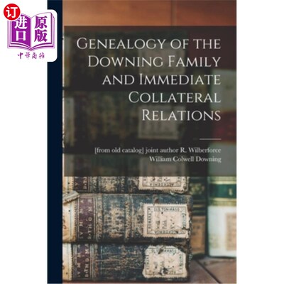 海外直订Genealogy of the Downing Family and Immediate Collateral Relations 唐宁家族的系谱和直接附属关系
