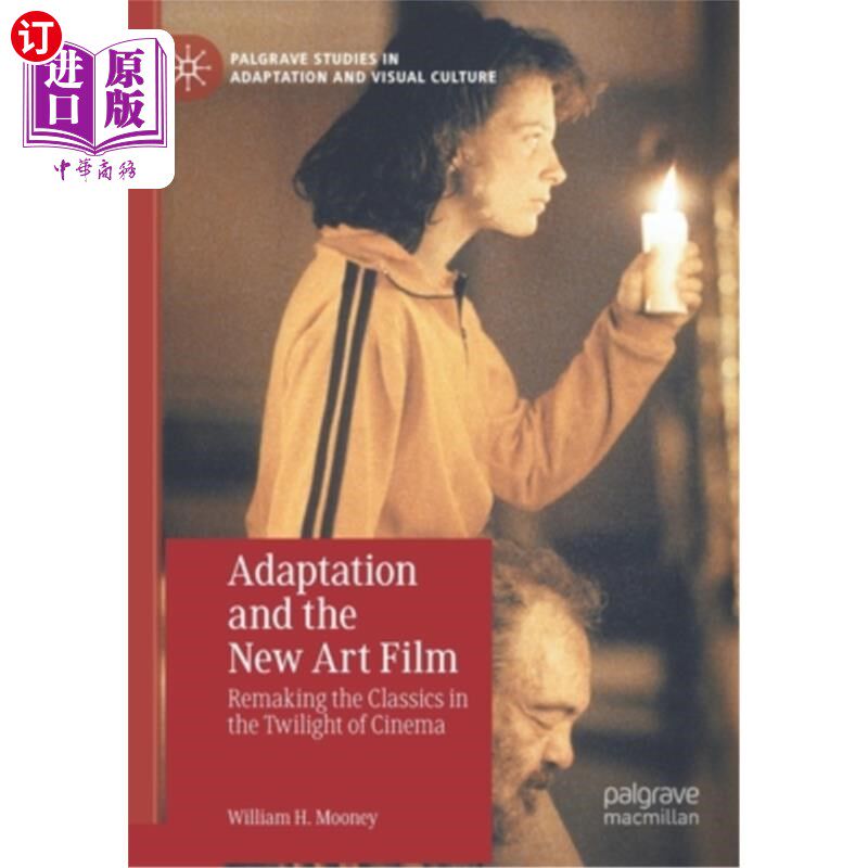 海外直订Adaptation and the New Art Film: Remaking the Classics in the Twilight of Cinema 改编与新艺术电影:电影黄昏中的