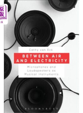 海外直订Between Air and Electricity: Microphones and Loudspeakers as Musical Instruments 在空气和电之间:作为乐器的
