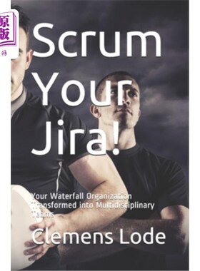 海外直订Scrum Your Jira!: Your Waterfall Organization Transformed into Multidisciplinary Scrum Jira