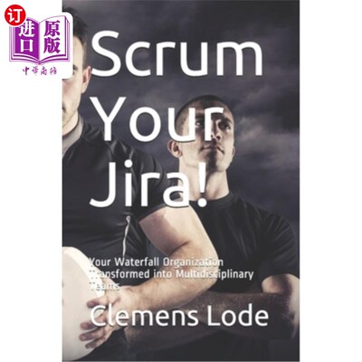 海外直订Scrum Your Jira!: Your Waterfall Organization Transformed into Multidisciplinary Scrum Jira