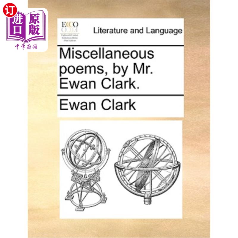 海外直订Miscellaneous Poems, by Mr. Ewan Clark. 《杂诗》，伊万·克拉克先生著。