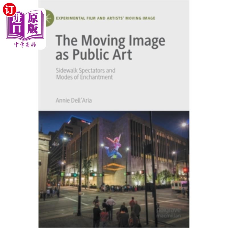 海外直订The Moving Image as Public Art: Sidewalk Spectators and Modes of Enchantment 作为公共艺术的运动影像:人行道观众与