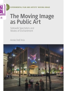 海外直订The Moving Image as Public Art: Sidewalk Spectators and Modes of Enchantment 作为公共艺术的运动影像:人行道观众与