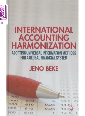 海外直订International Accounting Harmonization: Adopting Universal Information Methods f 国际会计协调：为全球金融体