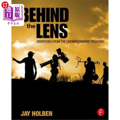 海外直订Behind the Lens: Dispatches from the Cinematographic Trenches 镜头背后:来自电影战壕的报道