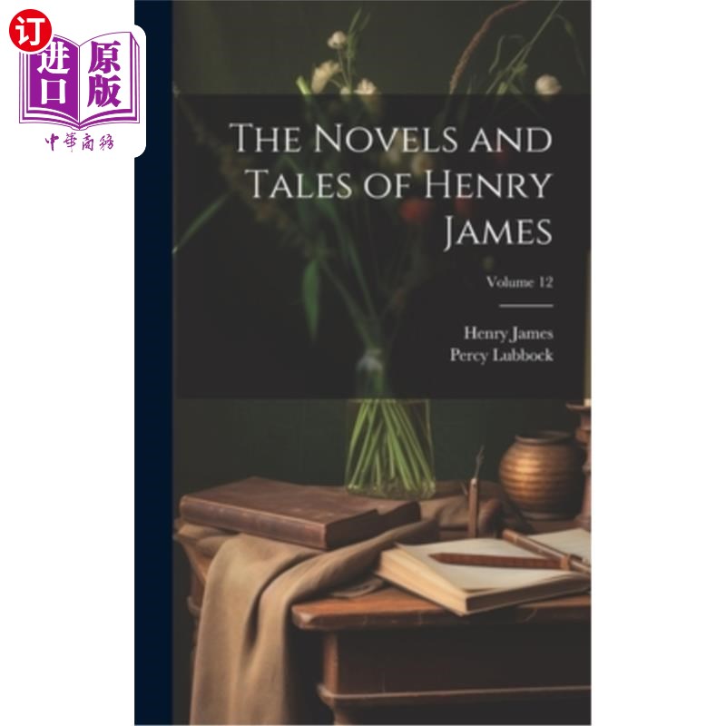 海外直订The Novels and Tales of Henry James; Volume 12 亨利·詹姆斯的小说和故事集；卷12
