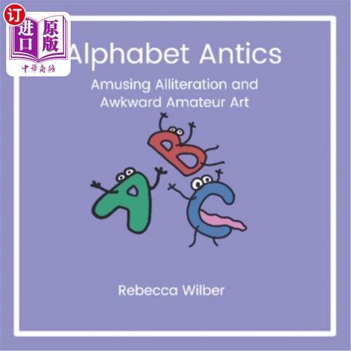 海外直订Alphabet Antics: Amusing Alliteration and Awkward Amateur Art 滑稽的字母:有趣的头韵和笨拙的业余艺术