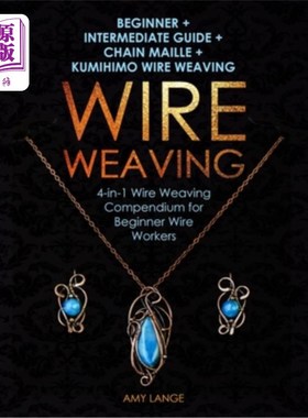 海外直订Wire Weaving: Beginner + Intermediate Guide + Chain Maille + Kumihimo Wire Weavi 钢丝编织：初学者+中级向导+