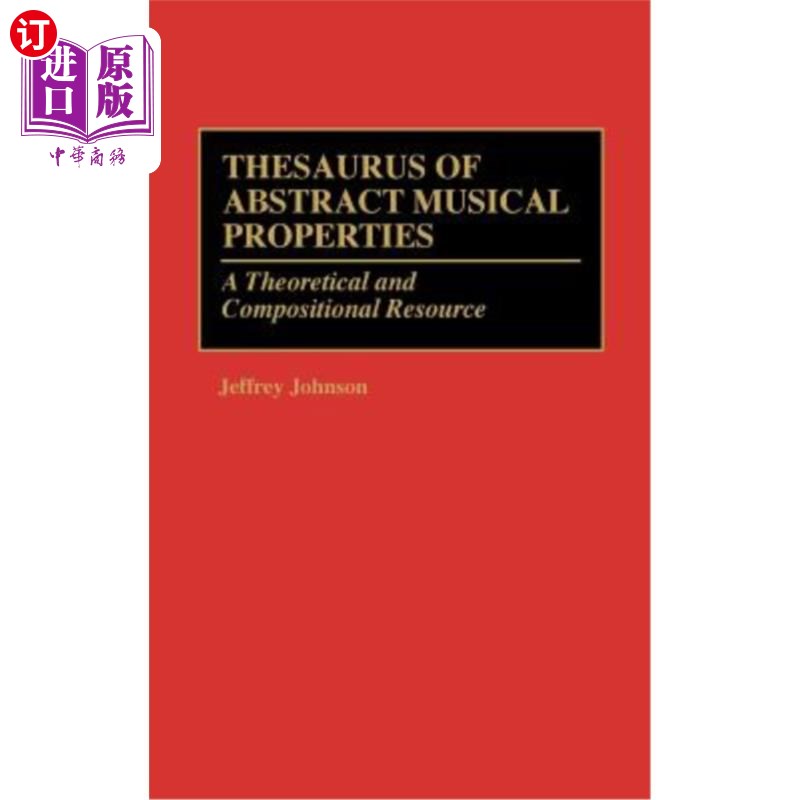 海外直订Thesaurus of Abstract Musical Properties: A Theoretical and Compositional Resour 《抽象音乐属性辞典》:一个