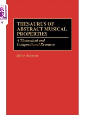 海外直订Thesaurus of Abstract Musical Properties: A Theoretical and Compositional Resour 《抽象音乐属性辞典》:一个