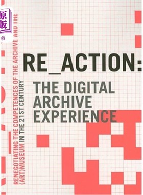 海外直订Re_action: The Digital Archive Experience: Renegotiating the Competences of the  Re_action: