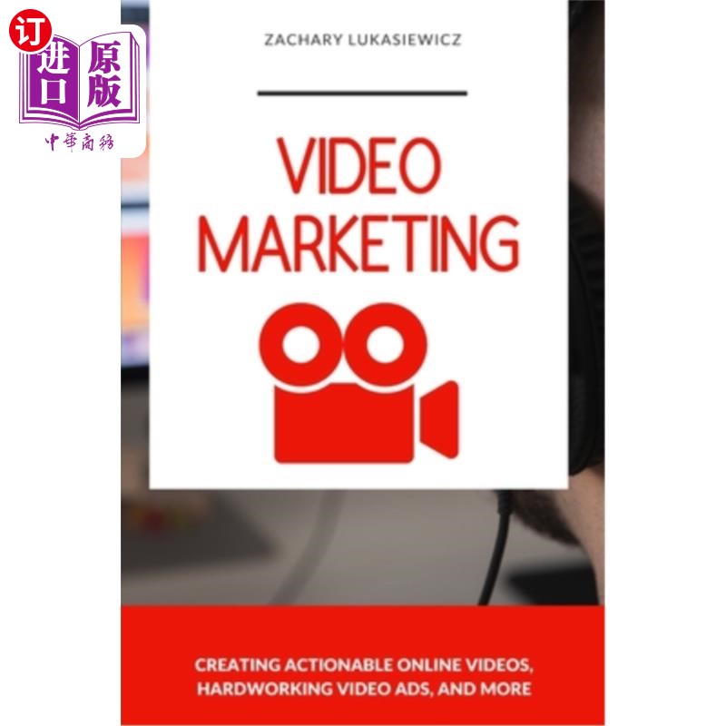海外直订Video Marketing: Creating Actionable Online Videos, Hardworking Video Ads, and m 视频营销：创建可操作的在线