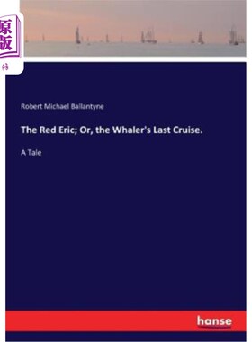 海外直订The Red Eric; Or, the Whaler's Last Cruise.: A Tale 红色的埃里克；或者，捕鲸船的最后一次航行：故事