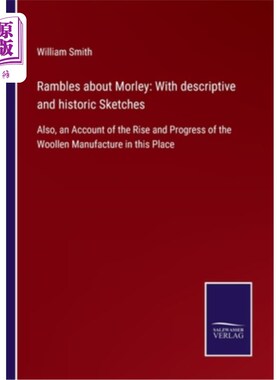 海外直订Rambles about Morley: With descriptive and historic Sketches: Also, an Account o 漫谈莫理：用描述性和历史性