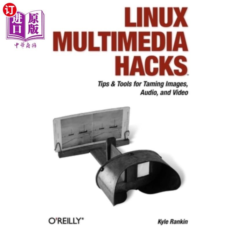 海外直订Linux Multimedia Hacks: Tips & Tools for Taming Images, Audio, and Video Linux多媒体技巧:驯服图像、音频和视