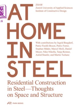 海外直订At Home in Steel: Residential Construction in Steel, Thoughts on Space and Struc 钢中的家:钢中的住宅建筑，
