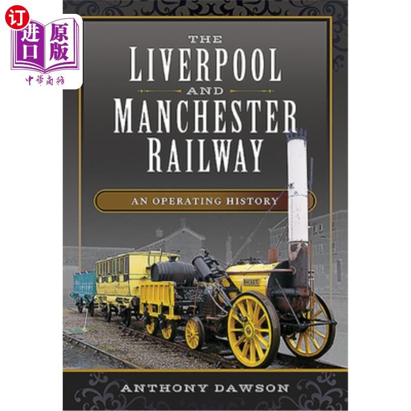 海外直订The Liverpool and Manchester Railway: An Operating History 利物浦和曼彻斯特铁路:运营历史