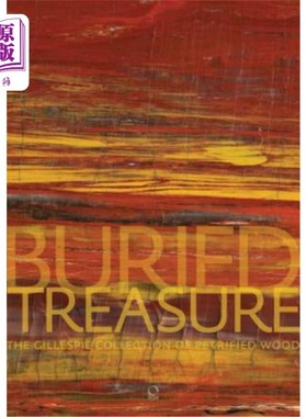 海外直订Buried Treasure: The Gillespie Collection of Petrified Wood 埋藏的宝藏:吉莱斯皮收集的石化木材