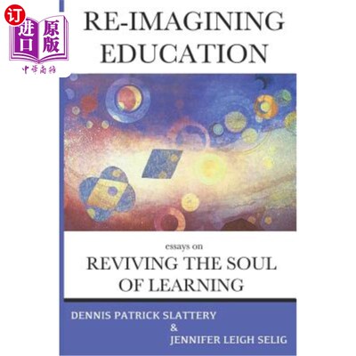 海外直订Re-Imagining Education: Essays on Reviving the Soul of Learning 再想象教育：复兴学习灵魂的小品文
