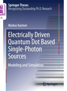 海外直订Electrically Driven Quantum Dot Based Single-Photon Sources: Modeling and Simula 基于电驱动量子点的单光子源