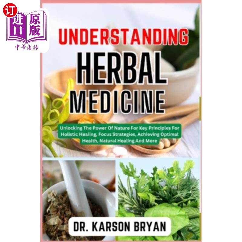 海外直订医药图书Understanding Herbal Medicine: Unlocking The Power Of Nature For Key Principles  理解草药：为整体治