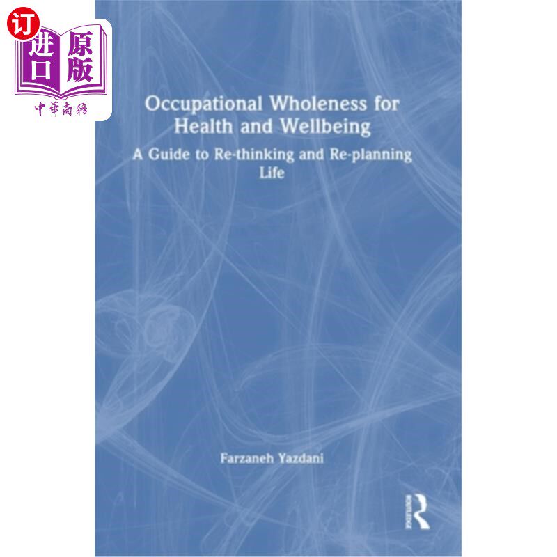 海外直订医药图书Occupational Wholeness for Health and Wellbeing: A Guide to Re-Thinking and Re-P 职业整体的健康和福